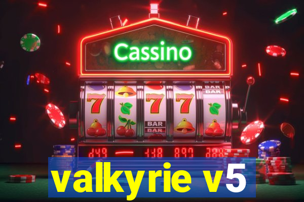 valkyrie v5